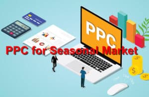PPC Adjustments for Seasonal Market